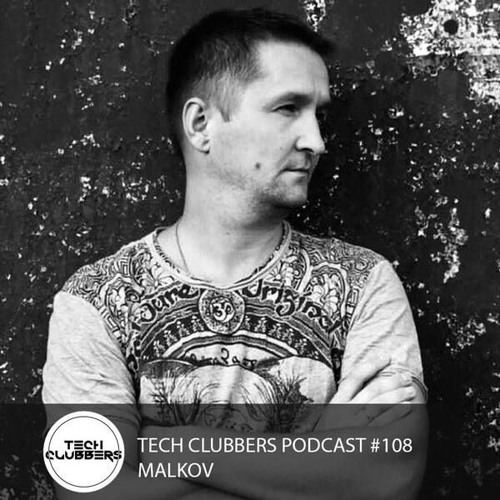Malkov - Tech Clubbers Podcast #108