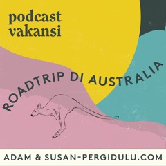 Podcast Vakansi - Road Trip Adam & Susan di Australia