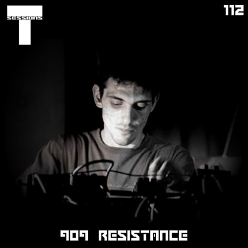 T SESSIONS 112 - 909 RESISTANCE