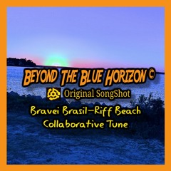 Beyond The Blue Horizon © - Bravei - Riff Collab Project