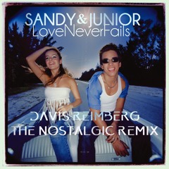 Sandy & Junior - Love Never Fails (Davis Reimberg - The Nostalgic Remix 2k19)