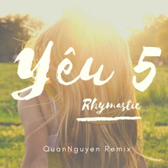 Yeu 5 - Rhymastic (QuanNguyen Remix)