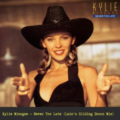 Kylie Minogue - Never Too Late (Luin's Sliding Doors Mix)