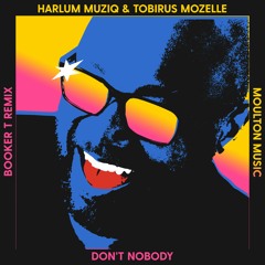 Harlum Muziq & Tobirus Mozelle - Don't Nobody (DJ Booker T Satta Mix)