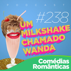 #238 - Comédias Românticas (feat. Bárbara e Diego)