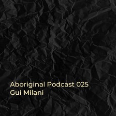 Aboriginal Podcast 025: Gui Milani