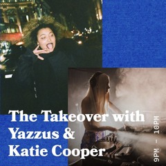 The Takeover With Yazzus And Katie Cooper - 23.04.19