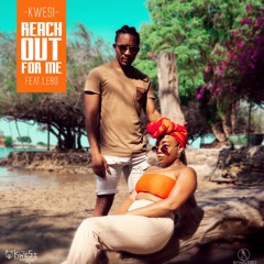Kwesi Feat. Lebo - Reach out for me (TEASER)