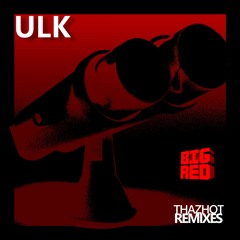 ULK - ThazHot (BIG RED REMIX)