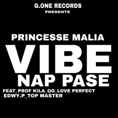 VIBE NAP PASE  Feat Proff kila Qg Love perfect Princesse malia Edwy P Top Master