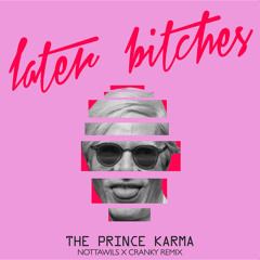 The Prince Karma - Later B**ches (Nottawils & Cranky Remix)