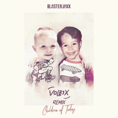 Blasterjaxx - Children Of Today (VOLB3X Remix)