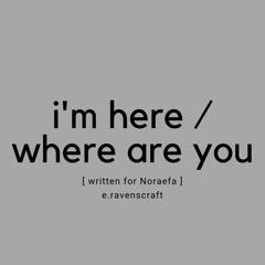I Am Here Where Are You