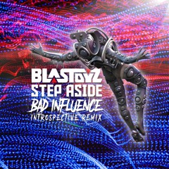 Blastoyz - Step Aside (Bad Influence Introspective Remix)