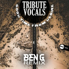 Tribute Vocals - Good time from desire Ben G remix