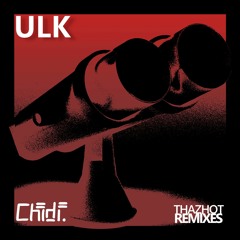 ULK - ThazHot (Chidi. Remix)