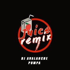 DJ AVALANCHE X PUMPA - JUICE REMIX