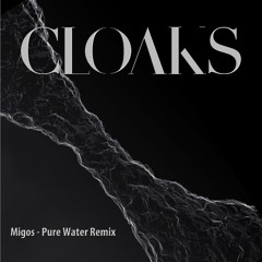 Migos - Pure Water (Cloaks Remix)