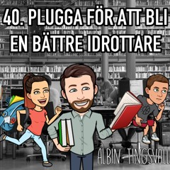 Avsnitt 40 - Plugga för att bli en bättre idrottare (Albin Tingsvall)