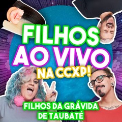 #69 - Filhos Ao Vivo na CCXP!