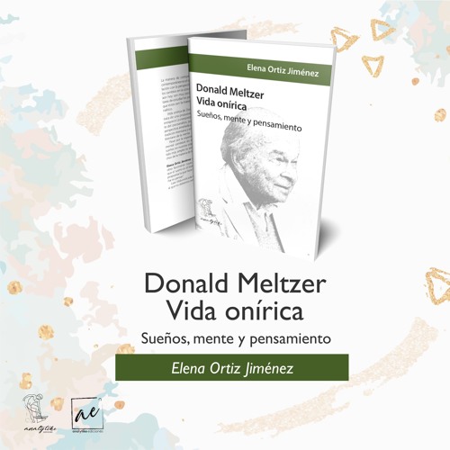 Meltzer. Vida onírica. Sueños, mente y pensamiento. Dra Elena Ortiz