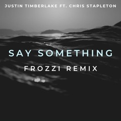 Say Something (FROZZI Remix) [FREE DOWNLOAD]