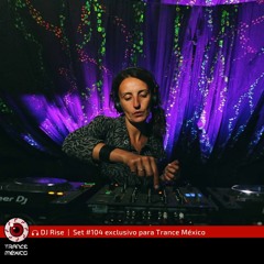DJ Rise / Set #104 exclusivo para Trance México