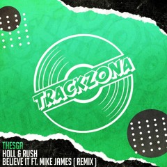 Holl & Rush - Believe It Ft. Mike James (Thesga Remix) [ FREE DOWNLOAD ]