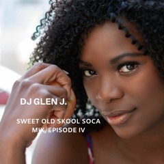 DJ GLEN J. SWEET OLD SKOOL SOCA MIX, EPISODE IV