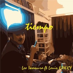 tiempo - Leo Iwamura ft Louis,KAKKY
