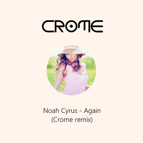 Again ft. Noah Cyrus (remix)