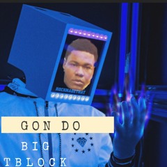 Big Tblock - Gon Do