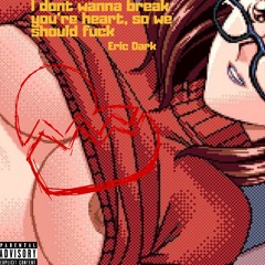 I don't wanna break your heart, so we should fuck (prod. matatabi)