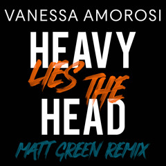 VANESSA AMOROSI - Heavy Lies The Head (Matt Green Remix)