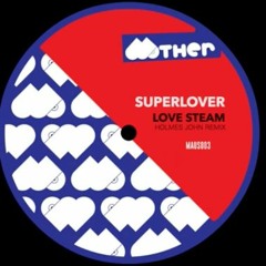 Superlover - Love Steam (Holmes John Remix)