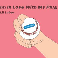 Lil Luber - I'm In Love With My Plug