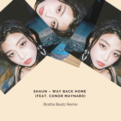 SHAUN - Way Back Home(Ft. Conor Maynard) [Bratha Beatz Remix]