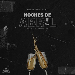 Andre 'The Giant' - Noches De Abril (Prod. by ChriXander)