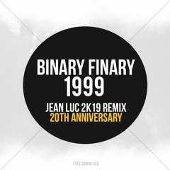 Binary Finary - 1999 (Jean Luc 2K19 Remix)(FREE DOWNLOAD)