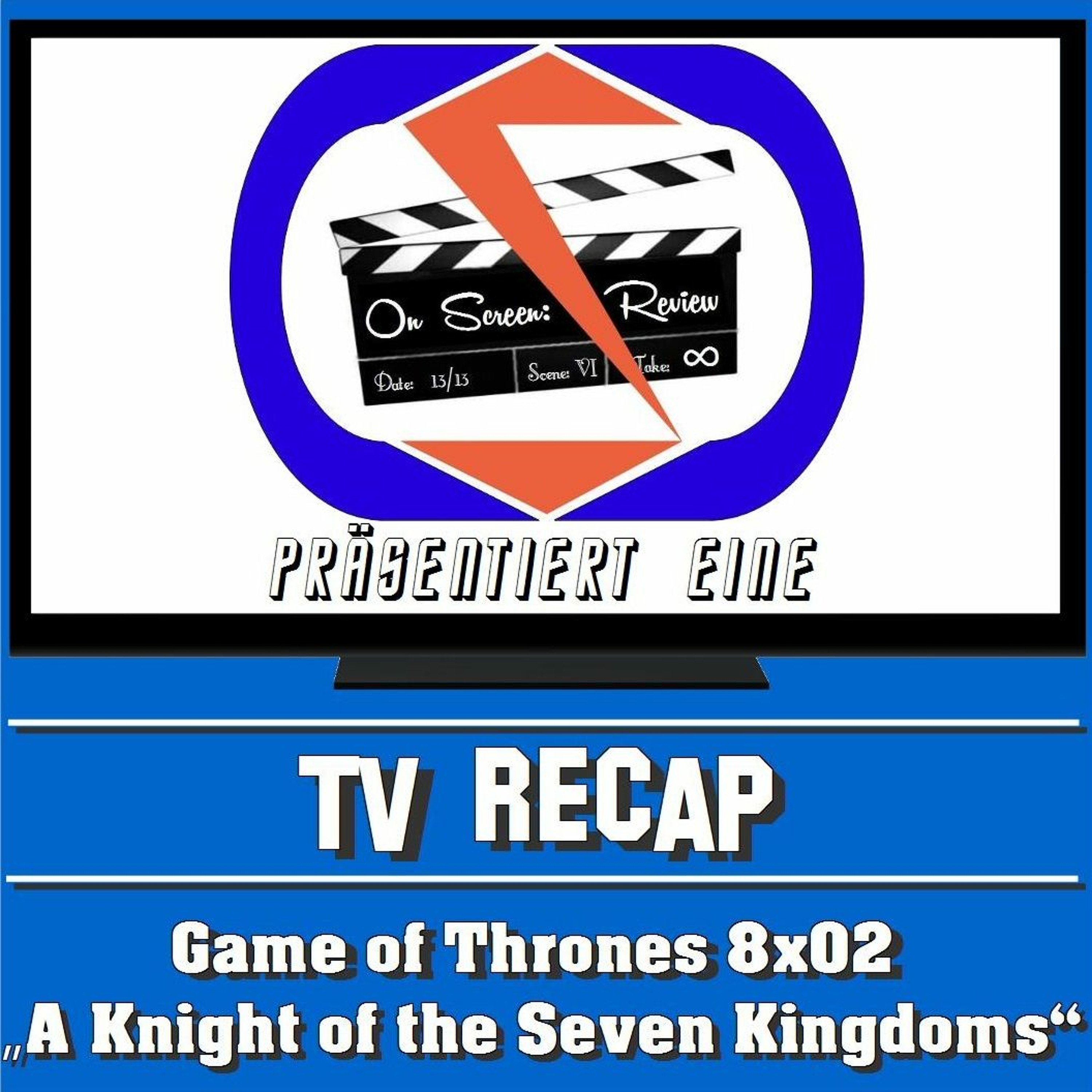 On Screen: Recap - Game Of Thrones 8x02 - "A Knight Of The Seven Kingdoms"! episode artwork