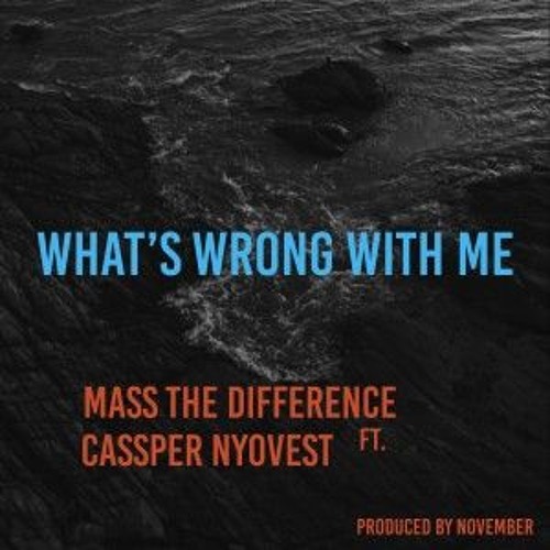 Whats Wrong With Me? Ft Cassper Nyovest