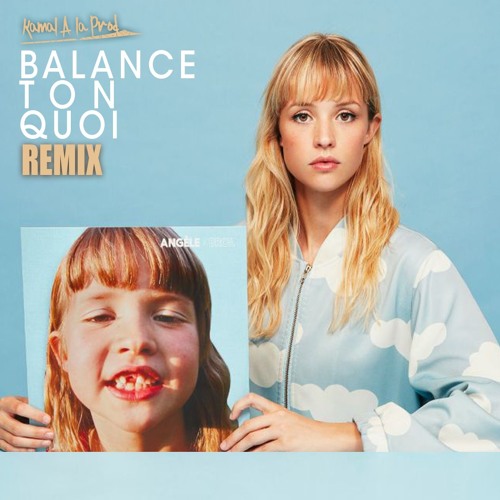 Stream Angèle - Balance Ton Quoi (Kamal A La Prod Remix) by Kamal A La Prod  | Listen online for free on SoundCloud