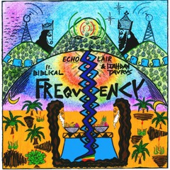 Frequency (ft. BIBLICAL) - Echo Lair & Ijahdan Taurus
