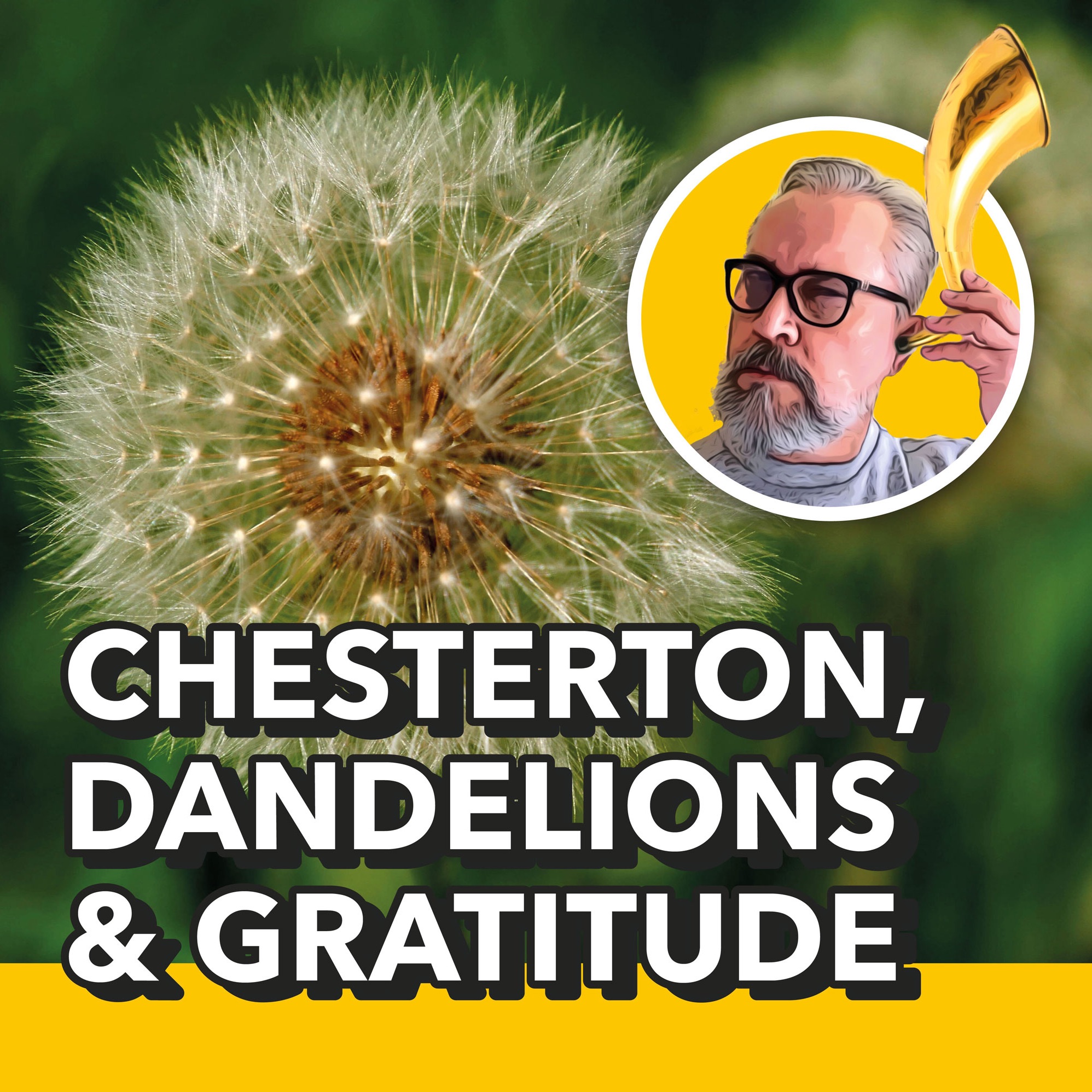 Chesterton on dandelions & gratitude