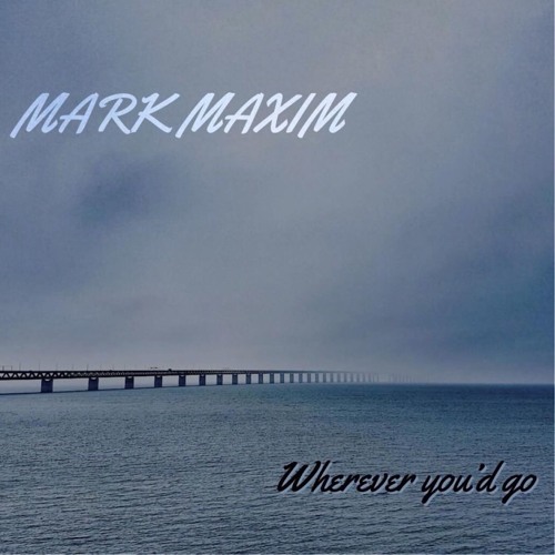 Mark Maxim - Wherever You'd Go