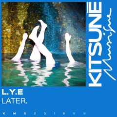 Later. - L.Y.E | Kitsuné Musique