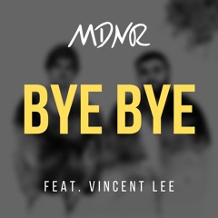 MDNR - Bye Bye (feat. Vincent Lee)