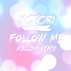 Kotori - Follow Me (X3ll3n Remix)