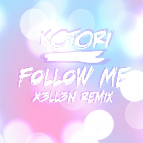 Kotori - Follow Me (X3ll3n Remix)