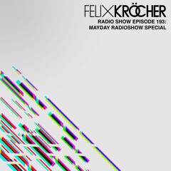 Felix Kröcher Radioshow - Episode 193: Mayday Radioshow Special (Guestmix Thomas Hoffknecht)